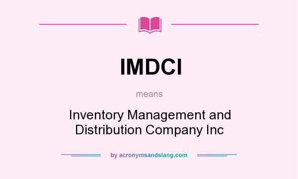 What does IMDCI mean? It stands for Inventory Management and Distribution Company Inc