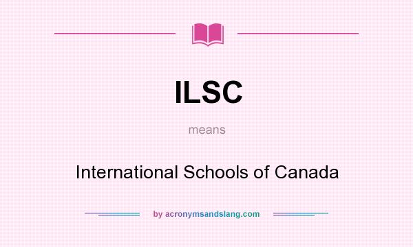 What does ILSC mean? It stands for International Schools of Canada