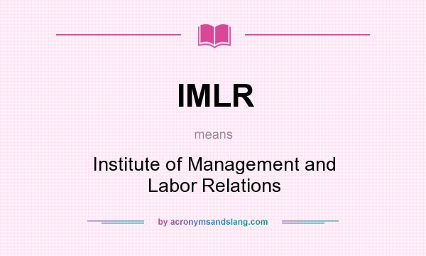 What does IMLR mean? It stands for Institute of Management and Labor Relations