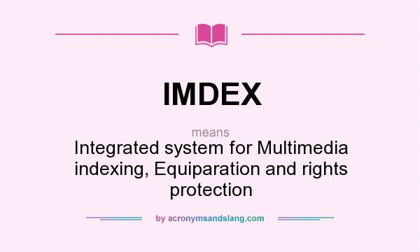 What does IMDEX mean? It stands for Integrated system for Multimedia indexing, Equiparation and rights protection