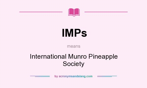 What does IMPs mean? It stands for International Munro Pineapple Society