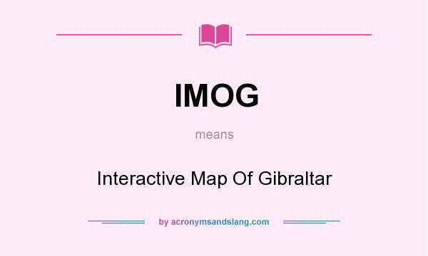 What does IMOG mean? It stands for Interactive Map Of Gibraltar