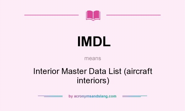 What does IMDL mean? It stands for Interior Master Data List (aircraft interiors)