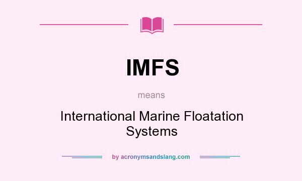 What does IMFS mean? It stands for International Marine Floatation Systems