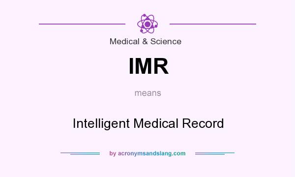 What does IMR mean? It stands for Intelligent Medical Record