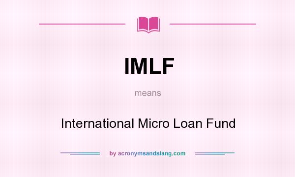 What does IMLF mean? It stands for International Micro Loan Fund