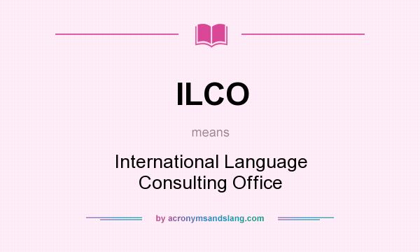 What does ILCO mean? It stands for International Language Consulting Office