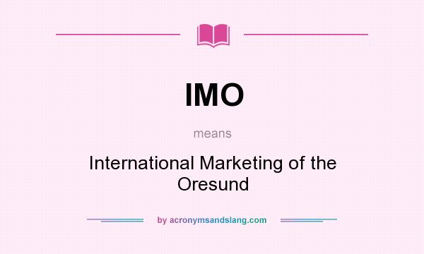 What does IMO mean? It stands for International Marketing of the Oresund