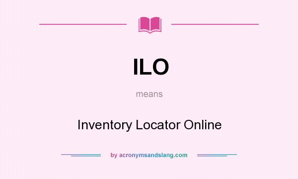 What does ILO mean? It stands for Inventory Locator Online