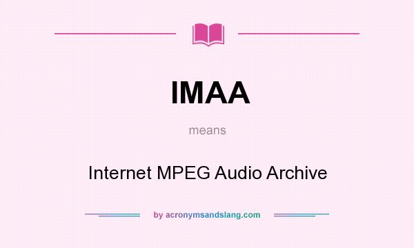 What does IMAA mean? It stands for Internet MPEG Audio Archive