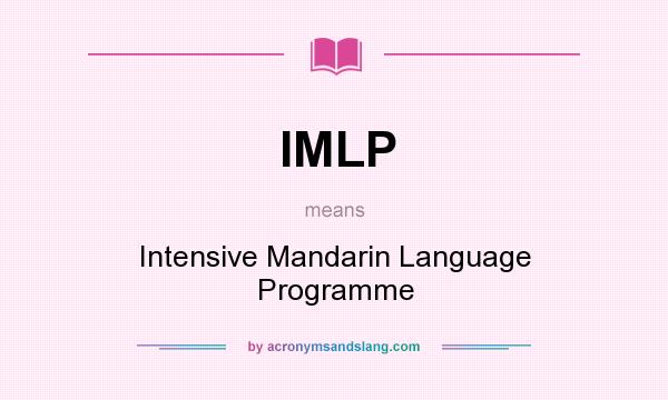 What does IMLP mean? It stands for Intensive Mandarin Language Programme