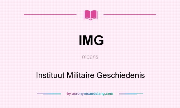 What does IMG mean? It stands for Instituut Militaire Geschiedenis