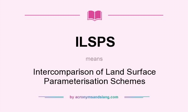 What does ILSPS mean? It stands for Intercomparison of Land Surface Parameterisation Schemes