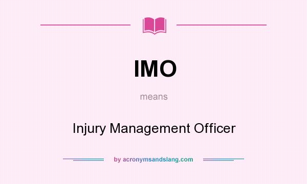 What does IMO mean? It stands for Injury Management Officer