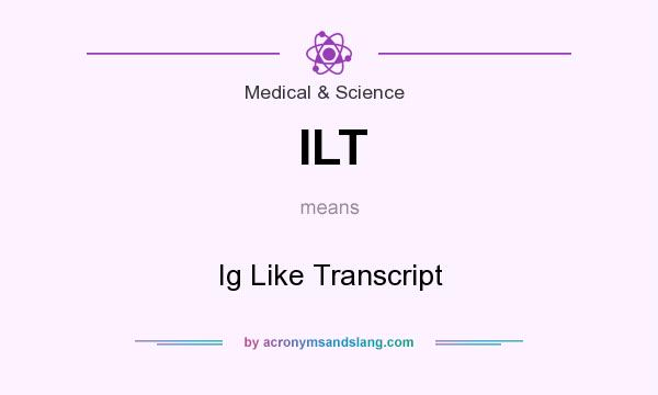 What does ILT mean? It stands for Ig Like Transcript
