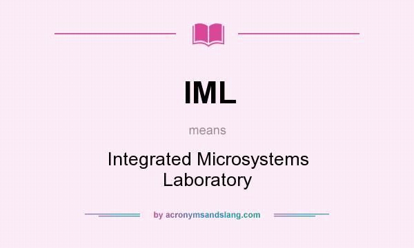What does IML mean? It stands for Integrated Microsystems Laboratory