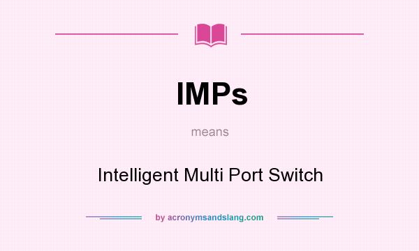 What does IMPs mean? It stands for Intelligent Multi Port Switch