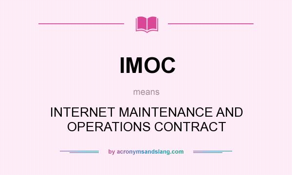 What does IMOC mean? It stands for INTERNET MAINTENANCE AND OPERATIONS CONTRACT