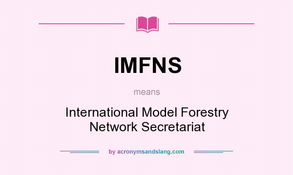 What does IMFNS mean? It stands for International Model Forestry Network Secretariat