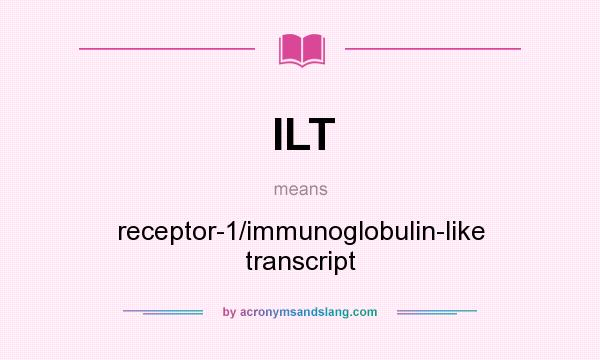 What does ILT mean? It stands for receptor-1/immunoglobulin-like transcript