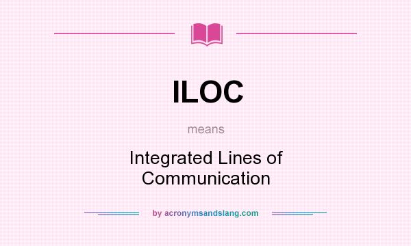 What does ILOC mean? It stands for Integrated Lines of Communication