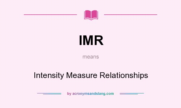 What does IMR mean? It stands for Intensity Measure Relationships