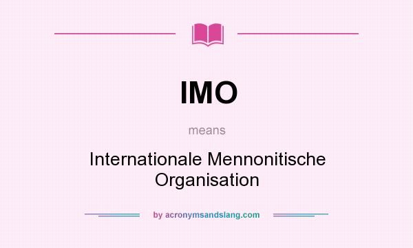 What does IMO mean? It stands for Internationale Mennonitische Organisation