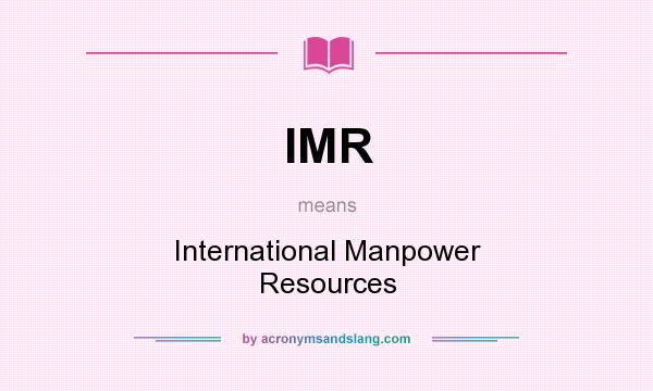 What does IMR mean? It stands for International Manpower Resources