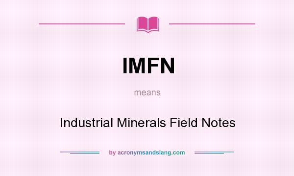 What does IMFN mean? It stands for Industrial Minerals Field Notes