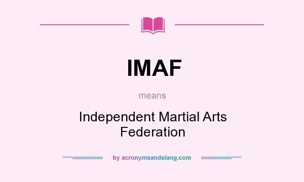 What does IMAF mean? It stands for Independent Martial Arts Federation