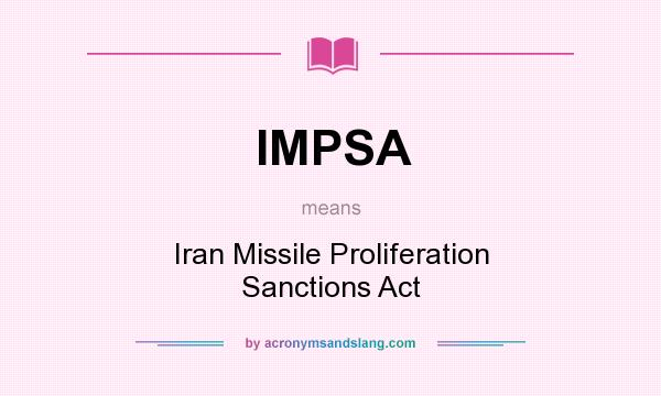 What does IMPSA mean? It stands for Iran Missile Proliferation Sanctions Act