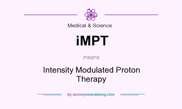 What does iMPT mean? It stands for Intensity Modulated Proton Therapy