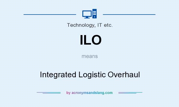 What does ILO mean? It stands for Integrated Logistic Overhaul