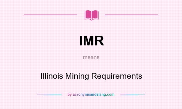 What does IMR mean? It stands for Illinois Mining Requirements