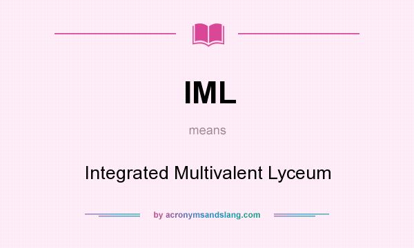 What does IML mean? It stands for Integrated Multivalent Lyceum