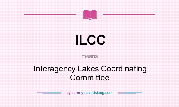 What does ILCC mean? It stands for Interagency Lakes Coordinating Committee