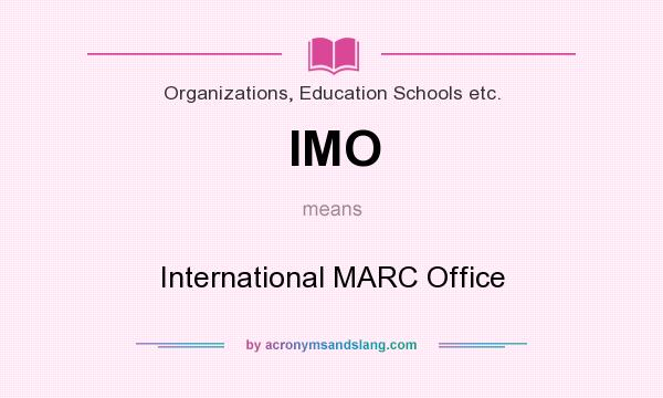 What does IMO mean? It stands for International MARC Office