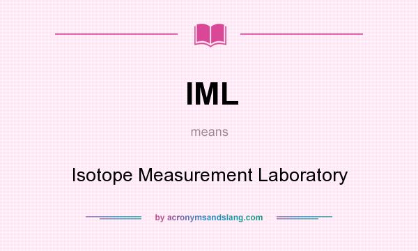 What does IML mean? It stands for Isotope Measurement Laboratory