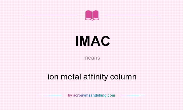 What does IMAC mean? It stands for ion metal affinity column