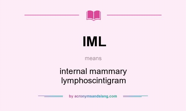 What does IML mean? It stands for internal mammary lymphoscintigram