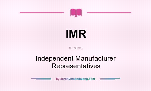 What does IMR mean? It stands for Independent Manufacturer Representatives