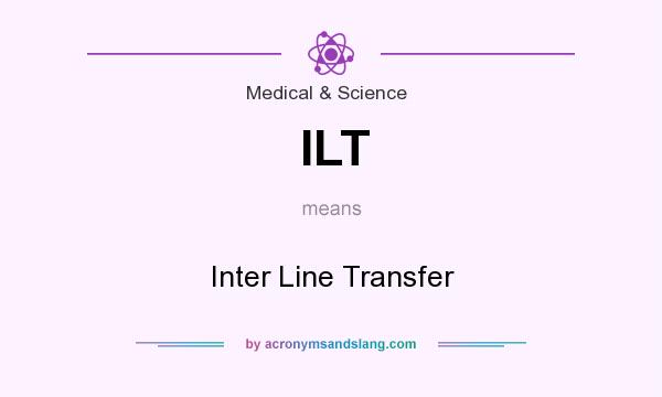What does ILT mean? It stands for Inter Line Transfer