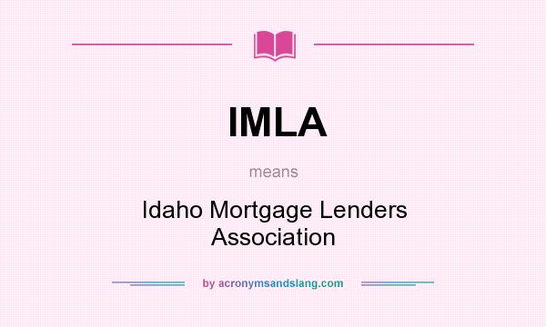 What does IMLA mean? It stands for Idaho Mortgage Lenders Association