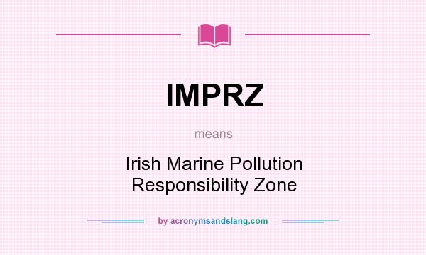 What does IMPRZ mean? It stands for Irish Marine Pollution Responsibility Zone