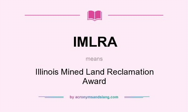 What does IMLRA mean? It stands for Illinois Mined Land Reclamation Award