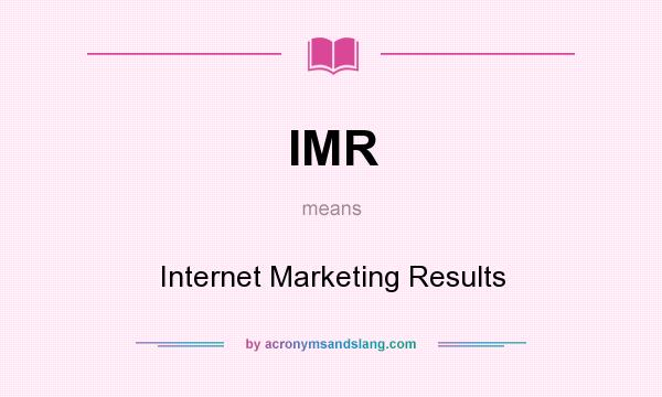 What does IMR mean? It stands for Internet Marketing Results