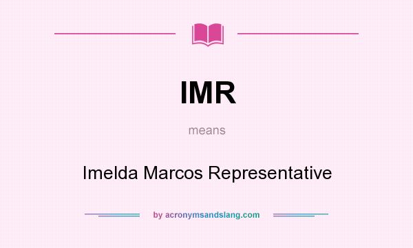 What does IMR mean? It stands for Imelda Marcos Representative