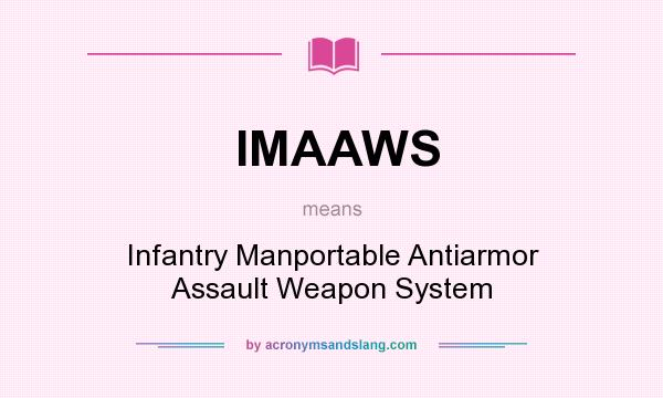 What does IMAAWS mean? It stands for Infantry Manportable Antiarmor Assault Weapon System