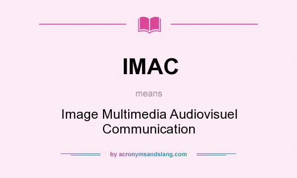 What does IMAC mean? It stands for Image Multimedia Audiovisuel Communication