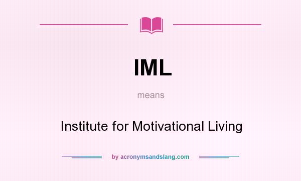 What does IML mean? It stands for Institute for Motivational Living